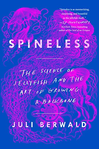 Spineless The Science of Jellyfish and the Art of Growing a Backbone [Paperback]