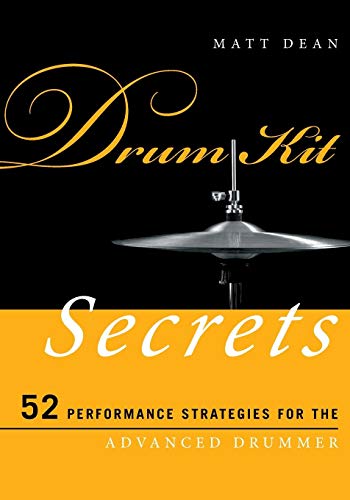 Drum Kit Secrets 52 Performance Strategies for the Advanced Drummer [Paperback]