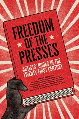 Freedom of the Presses Artists' Books in the Twenty-First Century [Paperback]