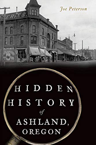 Hidden History of Ashland, Oregon [Paperback]