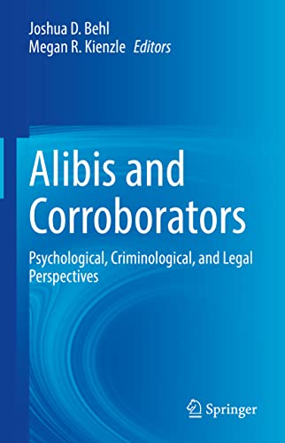 Alibis and Corroborators Psychological, Criminological, and Legal Perspectives [Hardcover]