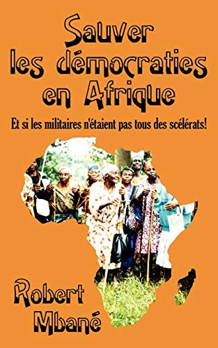 Sauver les democraties en Afrique  Les militaires sont ils tous Des [Unknown]
