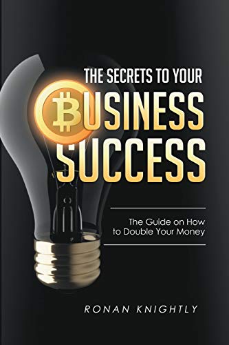 The Secrets To Your Business' Success The Guide On How To Double Your Money [Paperback]