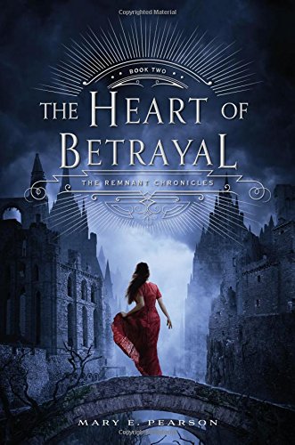 The Heart Of Betrayal (the Remnant Chronicles) [Hardcover]
