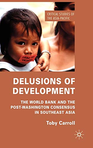 Delusions of Development The World Bank and the Post-Washington Consensus in So [Hardcover]
