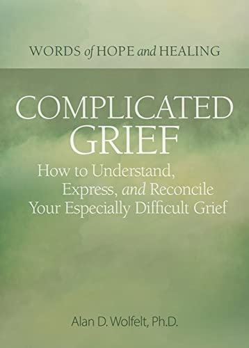 Complicated Grief How to Understand, Express, and Reconcile Your Especially Di [Paperback]