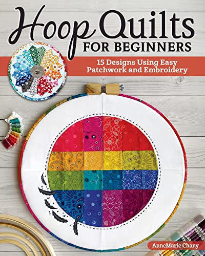Hoop Quilts for Beginners 15 Designs Using Easy Patchwork and Embroidery [Paperback]