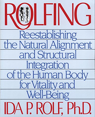 Rolfing Reestablishing the Natural Alignment and Structural Integration of the  [Paperback]