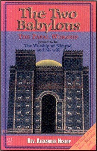 Two Babylons  The Papal Worship Proved to Be the Worship of Normid and His Wife [Paperback]