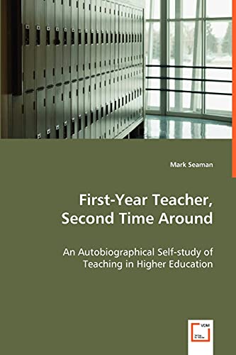 First-Year Teacher, Second Time Around - an Autobiographical Self-Study of Teach [Paperback]