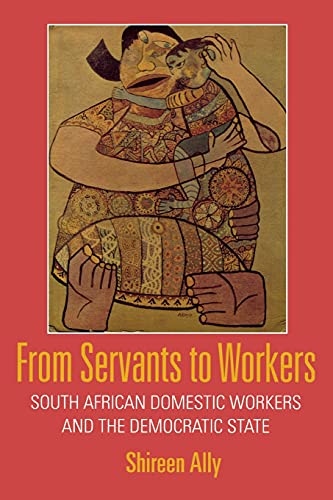 From Servants To Workers South African Domestic Workers And The Democratic Stat [Paperback]