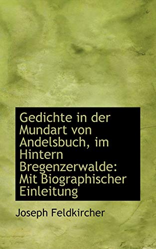 Gedichte In Der Mundart Von Andelsbuch, Im Hintern Bregenzerwalde Mit Biographi [Paperback]
