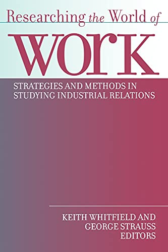 Researching The World Of Work Strategies And Methods In Studying Industrial Rel [Paperback]