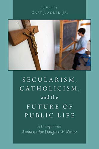 Secularism, Catholicism, and the Future of Public Life A Dialogue with Ambassad [Paperback]