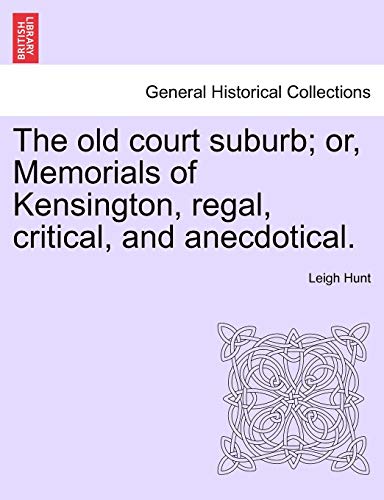 The Old Court Suburb Or, Memorials Of Kensington, Regal, Critical, And Anecdoti [Paperback]