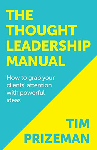 The Thought Leadership Manual How To Grab Your Clients' Attention With Powerful [Paperback]