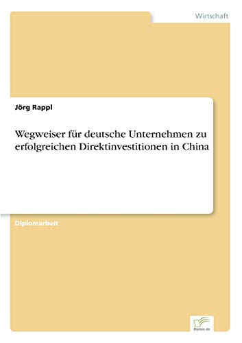 Wegweiser Fr Deutsche Unternehmen Zu Erfolgreichen Direktinvestitionen in China [Paperback]
