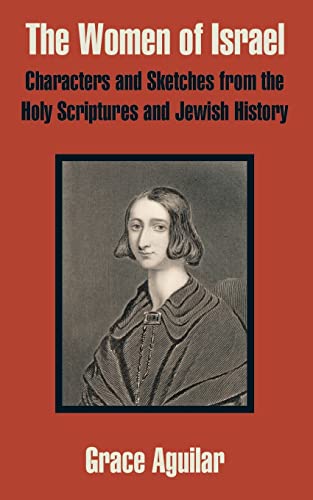 Women of Israel  Characters and Sketches from the Holy Scriptures and Jewish Hi [Paperback]