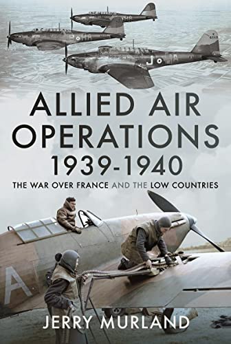 Allied Air Operations 19391940 The War Over France and the Low Countries [Hardcover]