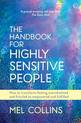 The Handbook for Highly Sensitive People How to Transform Feeling Overwhelmed a [Paperback]