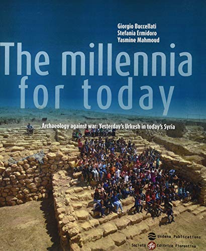 The Millennia for Today Archaeology against War Yesterday's Urkesh in today's  [Paperback]