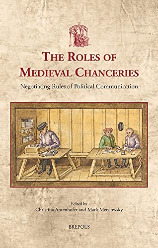 The Roles of Medieval Chanceries Negotiating Rules of Political Communication [Hardcover]