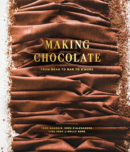 Making Chocolate From Bean to Bar to S'more A Cookbook [Hardcover]