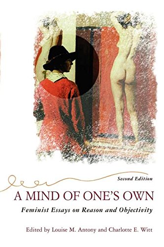 A Mind Of One's Own Feminist Essays On Reason And Objectivity [Paperback]