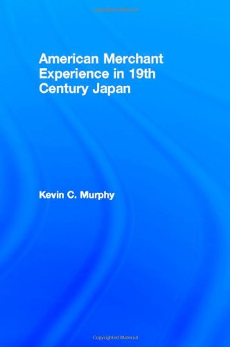 The American Merchant Experience in Nineteenth Century Japan [Hardcover]