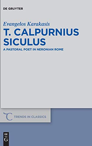 T. Calpurnius Siculus  A Pastoral Poet in Neronian Rome [Hardcover]