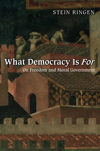 What Democracy Is For On Freedom and Moral Government [Paperback]