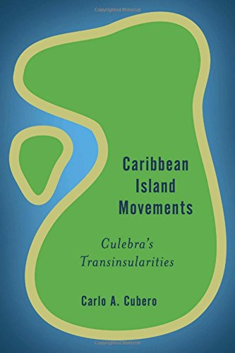 Caribbean Island Movements Culebra's Trans-insularities [Hardcover]