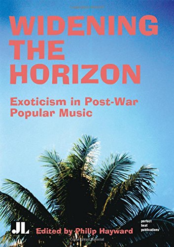 Widening the Horizon Exoticism in Post-War Popular Music [Paperback]