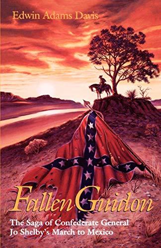 Fallen Guidon The Saga Of Confederate General Jo Shelby's March To Mexico [Paperback]