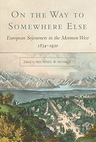 On The Way To Somewhere Else European Sojourners In The Mormon West, 18341930 [Paperback]