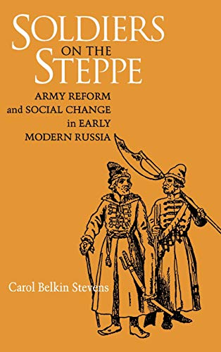 Soldiers on the Steppe Army Reform and Social Change in Early Modern Russia [Hardcover]