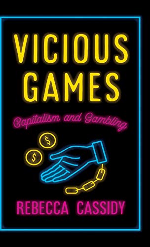 Vicious Games Capitalism and Gambling [Hardcover]