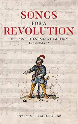 Songs for a Revolution The 1848 Protest Song Tradition in Germany [Hardcover]