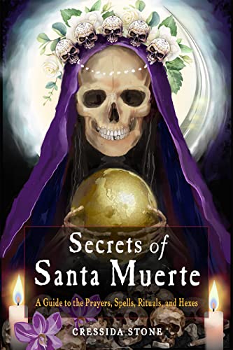 Secrets of Santa Muerte A Guide to the Prayers, Spells, Rituals, and Hexes [Paperback]