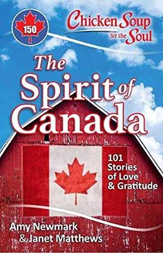 Chicken Soup for the Soul The Spirit of Canada 101 Stories of Love &amp Grati [Paperback]