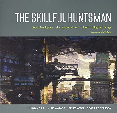 The Skillful Huntsman Visual Development Of A Grimm Tale At Art Center College  [Paperback]