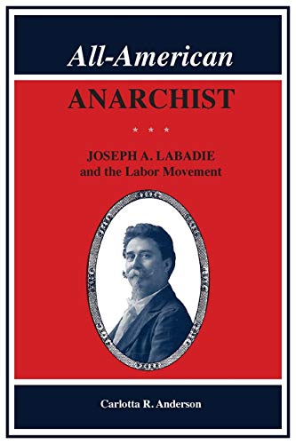 All-American Anarchist Joseph A. Labadie And The Labor Movement (great Lakes Bo [Paperback]