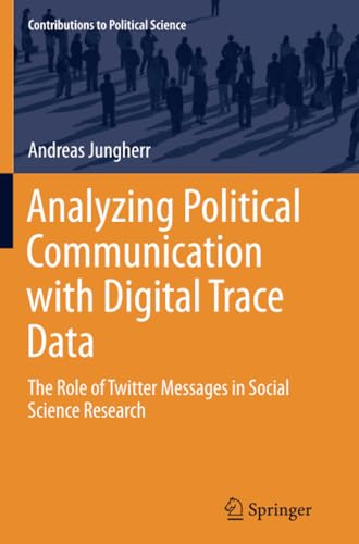 Analyzing Political Communication with Digital Trace Data The Role of Twitter M [Paperback]