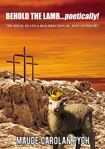 Behold the Lamb . . . Poetically The Birth, Death, and   Resurrection of Jesus [Paperback]