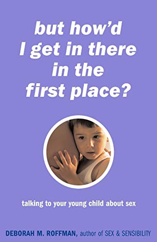But How&39d I Get In There In The First Place Talking To Your Young Child Ab [Paperback]