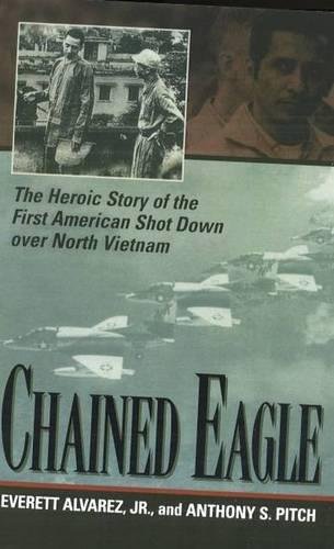Chained Eagle The Heroic Story Of The First American Shot Down Over North Vietn [Paperback]