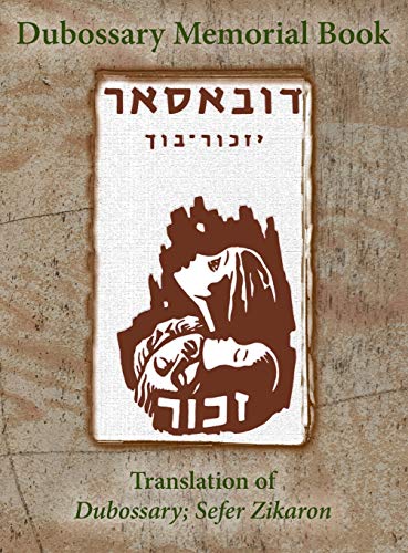 Dubossary Memorial Yizkor Book (dubasari, Moldova) - Translation Of Dubossary S [Hardcover]