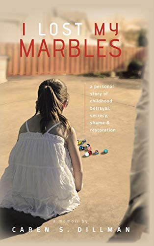 I Lost My Marbles A Personal Story Of Childhood Betrayal, Secrecy, Shame & Rest [Hardcover]