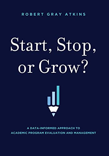 Start, Stop, or Grow A Data-informed Approach To Academic Program Evaluation A [Hardcover]