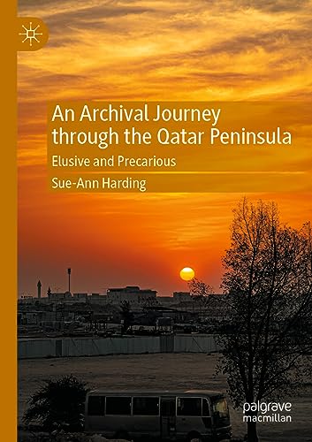 An Archival Journey through the Qatar Peninsula Elusive and Precarious [Paperback]